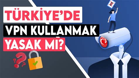 Türkiye içerisinde VPN kullanmak yasak mı?